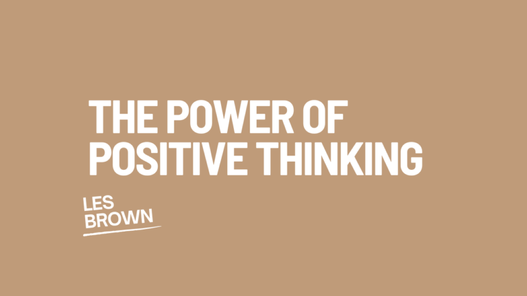 Power of Positive thinking les brown